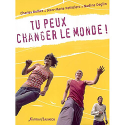 Tu peux changer le monde ! : justice, bonheur, corps, violence, souffrance, relations, vie et mort