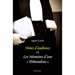 Notes d’audience ou les mémoires d’une « tribunaliste »