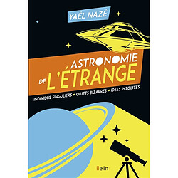 Astronomie de l'étrange : individus singuliers, objets bizarres, idées insolites - Occasion