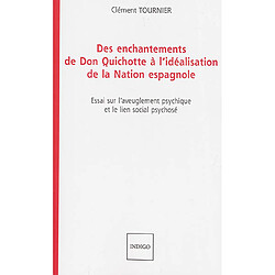 Des enchantements de Don Quichotte à l'idéalisation de la nation espagnole : essai sur l'aveuglement psychique et le lien social psychosé