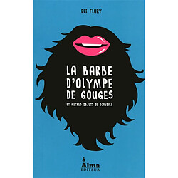 La barbe d'Olympe de Gouges : et autres objets de scandale - Occasion