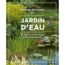 Manuel pratique du jardin d'eau : étangs et univers d'eau pour chaque jardin - Occasion