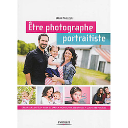 Etre photographe portraitiste : cibler sa clientèle, fixer ses tarifs, promouvoir ses services, guider ses modèles - Occasion