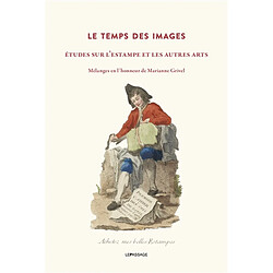 Le temps des images : études sur l'estampe et les autres arts : mélanges en l'honneur de Marianne Grivel