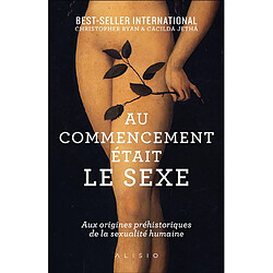 Au commencement était le sexe : aux origines préhistoriques de la sexualité humaine - Occasion