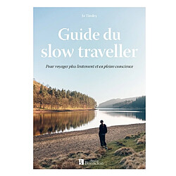 Guide du slow traveller : pour voyager plus lentement et en pleine conscience