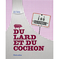 Du lard et du cochon : 100 recettes campagne