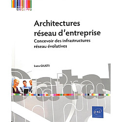 Architectures réseau d'entreprise : concevoir des infrastructures réseau évolutives