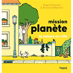 Mission planète. La nature en ville