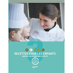 Scook : leçon de cuisine par Anne-Sophie Pic. Vol. 3. Recettes pour les enfants