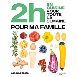 2 h en cuisine pour toute la semaine : pour ma famille