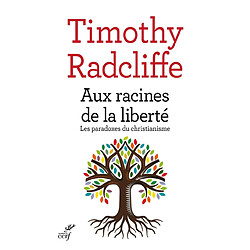 Aux racines de la liberté : les paradoxes du christianisme - Occasion