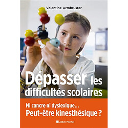 Dépasser les difficultés scolaires : ni cancre ni dyslexique... peut-être kinesthésique ? - Occasion