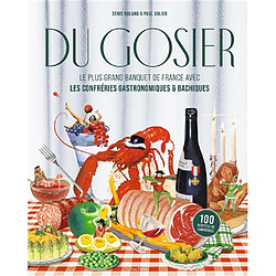 Du gosier : le plus grand banquet de France avec les confréries gastronomiques & bachiques : 100 recettes de confréries