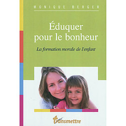 Eduquer pour le bonheur : la formation morale de l'enfant - Occasion