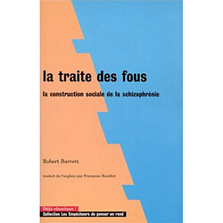 La traite des fous : la construction sociale de la schizophrénie