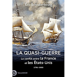 La quasi-guerre : le conflit entre la France et les Etats-Unis : 1796-1800