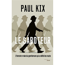 Le saboteur : l'histoire vraie du gentleman qui a défié les nazis