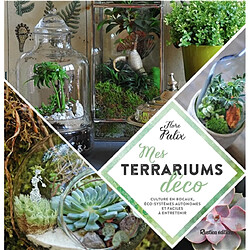 Mes terrariums déco : cultures en bocaux, éco-systèmes autonomes et faciles à entretenir - Occasion