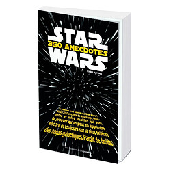 Star Wars : 350 anecdotes insolites