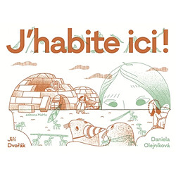 J'habite ici ! : habitats extraordinaires d'animaux et d'humains