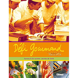 Défi gourmand : Bocuse d'or : concours de cuisine : secrets de chefs