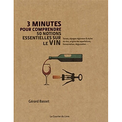 3 minutes pour comprendre 50 notions essentielles sur le vin : terroir, cépages régionaux & styles de vins, origine des appellations, fermentation, dégustation... - Occasion