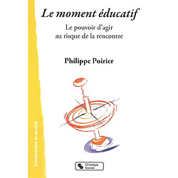 Le moment éducatif : le pouvoir d'agir au risque de la rencontre