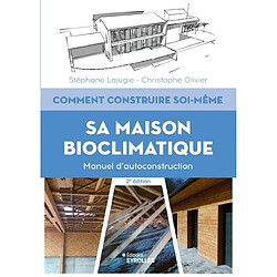 Comment construire soi-même sa maison bioclimatique : manuel d'autoconstruction