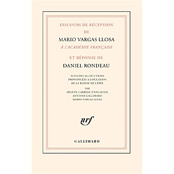 Discours de réception de Mario Vargas Llosa à l'Académie française et réponse de Daniel Rondeau : suivi des allocutions prononcées à l'occasion de la remise de l'épée par Hélène Carrère d'Encausse, Antoine Gallimard, Mario Vargas Llosa