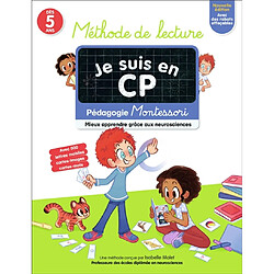 Je suis en CP : méthode de lecture, dès 5 ans : pédagogie Montessori, mieux apprendre grâce aux neurosciences