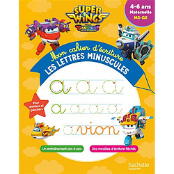 Super Wings et les gardiens de la planète : mon cahier d'écriture, les lettres minuscules : 4-6 ans, maternelle MS-GS