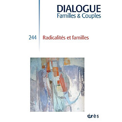 Dialogue familles & couples, n° 244. Radicalités et familles