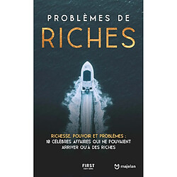 Problèmes de riches : richesse, pouvoir et problèmes : 10 célèbres affaires qui ne pouvaient arriver qu'à des riches - Occasion