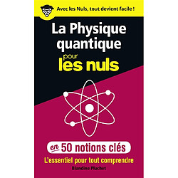 La physique quantique pour les nuls en 50 notions clés : l'essentiel pour tout comprendre