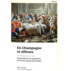 En Champagne et ailleurs : interprofession et appellation, récit d'une épopée mémorable