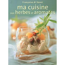 Ma cuisine aux herbes et aromates