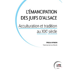 L'émancipation des Juifs d'Alsace : acculturation et tradition au XIXe siècle - Occasion