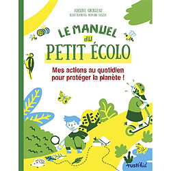 Le manuel du petit écolo : mes actions au quotidien pour protéger la planète ! - Occasion