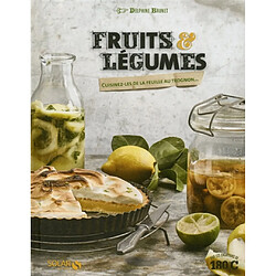 Fruits et légumes : cuisinez-les de la feuille au trognon...