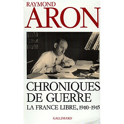 Chroniques de guerre : le France libre, 1940-1945 - Occasion