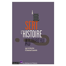 A quoi sert l'histoire aujourd'hui ?