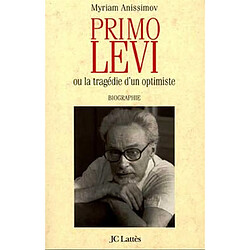 Primo Levi ou La tragédie d'un optimiste : biographie