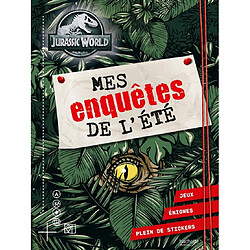 Jurassic World : mes enquêtes de l'été : jeux, énigmes, plein de stickers