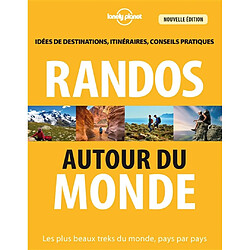 Randos autour du monde : les plus beaux treks du monde, pays par pays : idées de destinations, itinéraires, conseils pratiques