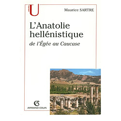 L'Anatolie hellénistique : de l'Egée au Caucase (334-31 av. J.-C.) - Occasion