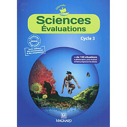 Sciences évaluations, cycle 3 : plus de 100 situations pour évaluer et faire progresser les élèves