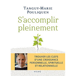 S'accomplir pleinement : trouver les clefs d'une croissance personnelle, spirituelle et relationnelle - Occasion