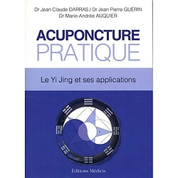 Acuponcture pratique : le Yi jing et ses applications : dans la tradition du Yi jing, manuel pratique d'évaluation du bilan énergétique individuel (BEI) - Occasion