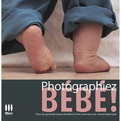 Photographiez bébé ! : pour des portraits réussis d'enfants et de nouveaux-nés - Occasion